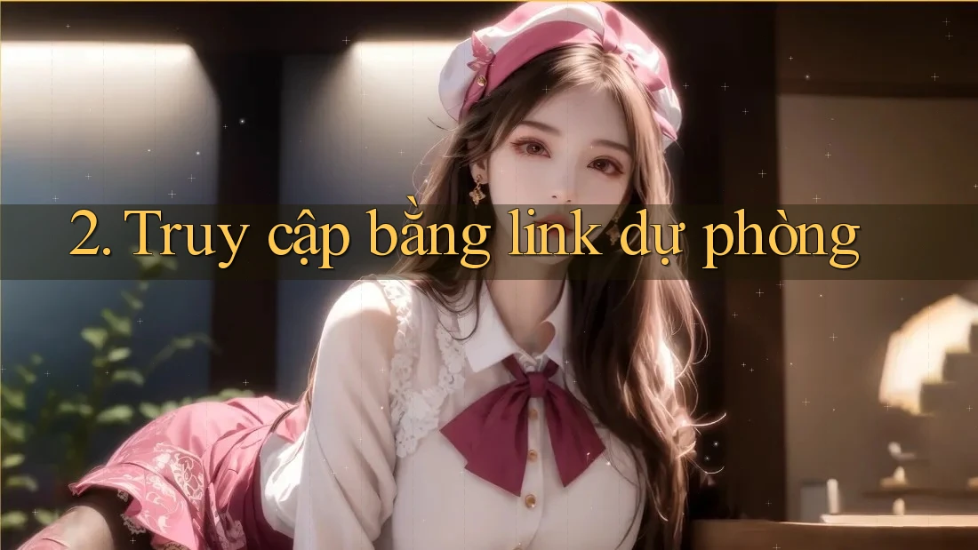 2. Truy cập bằng link dự phòng