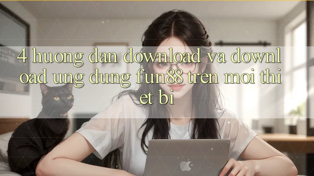 4. Hướng Dẫn Download Và Download Ứng dụng Fun88 Trên Mọi Thiết Bị 4. Hướng Dẫn Download Và Download Ứng dụng Fun88 Trên Mọi Thiết Bị