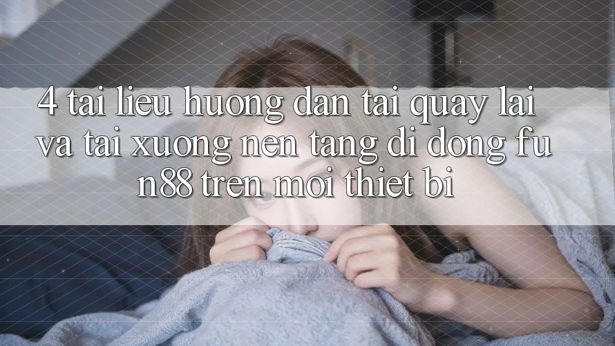 4. Tài liệu hướng dẫn Tải quay lại Và Tải xuống Nền tảng di động Fun88 Trên Mọi Thiết Bị