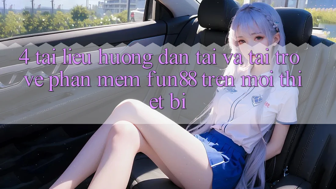 4. Tài liệu hướng dẫn Tải Và Tải trở về Phần mềm Fun88 Trên Mọi Thiết Bị 4. Tài liệu hướng dẫn Tải Và Tải trở về Phần mềm Fun88 Trên Mọi Thiết Bị