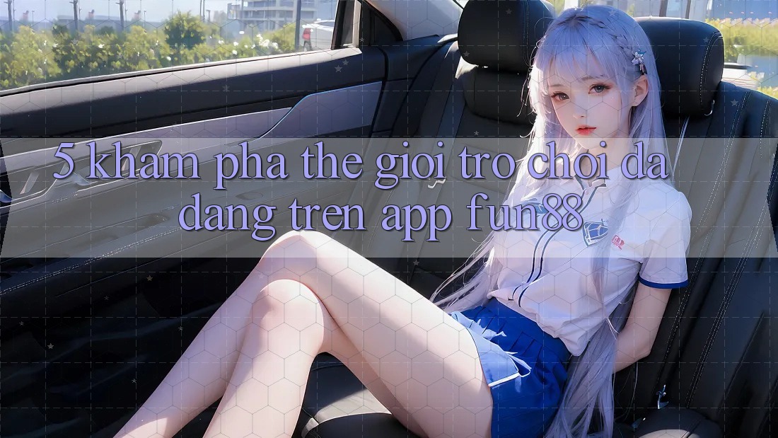 5. Khám Phá Thế Giới Trò Chơi Đa Dạng Trên App Fun88 5. Khám Phá Thế Giới Trò Chơi Đa Dạng Trên App Fun88