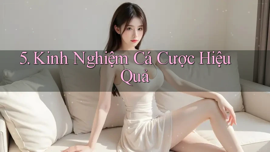 5. Kinh Nghiệm Cá Cược Hiệu Quả