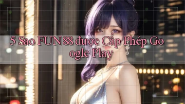 5 sao fun88 được cấp phép google play