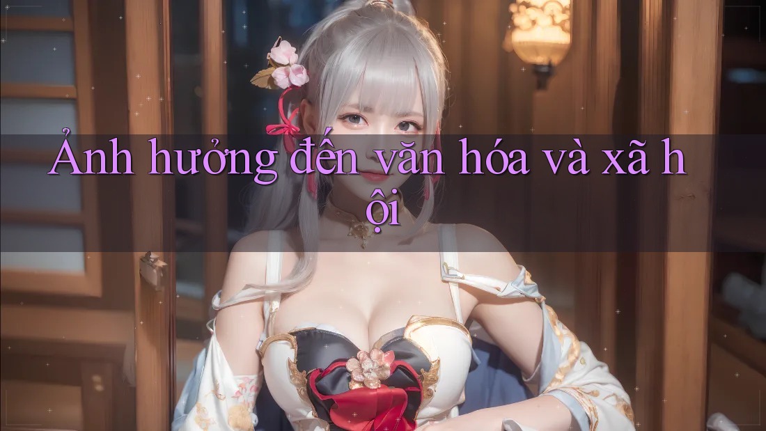 Ảnh hưởng đến văn hóa và xã hội