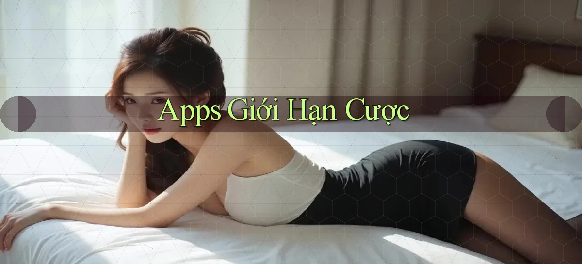 Apps Giới hạn cược