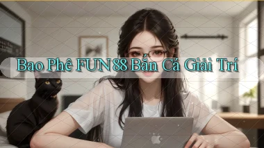 bao phê fun88 bắn cá giải trí