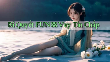 bí quyết fun88 vay tín chấp