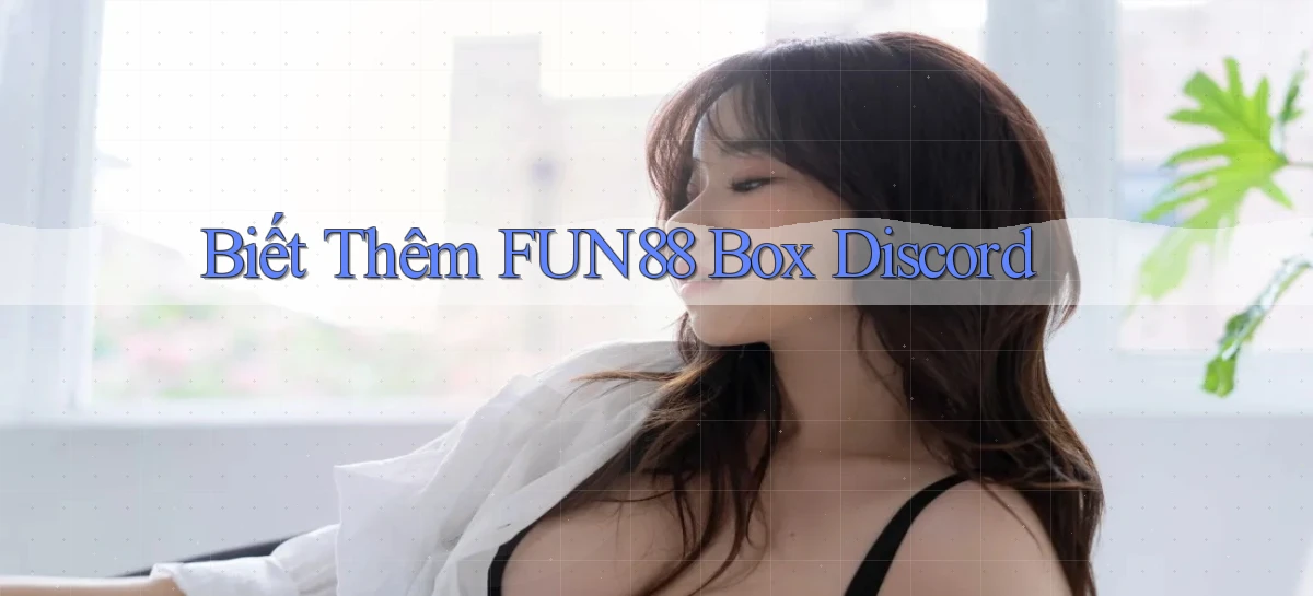 biết thêm fun88 box discord