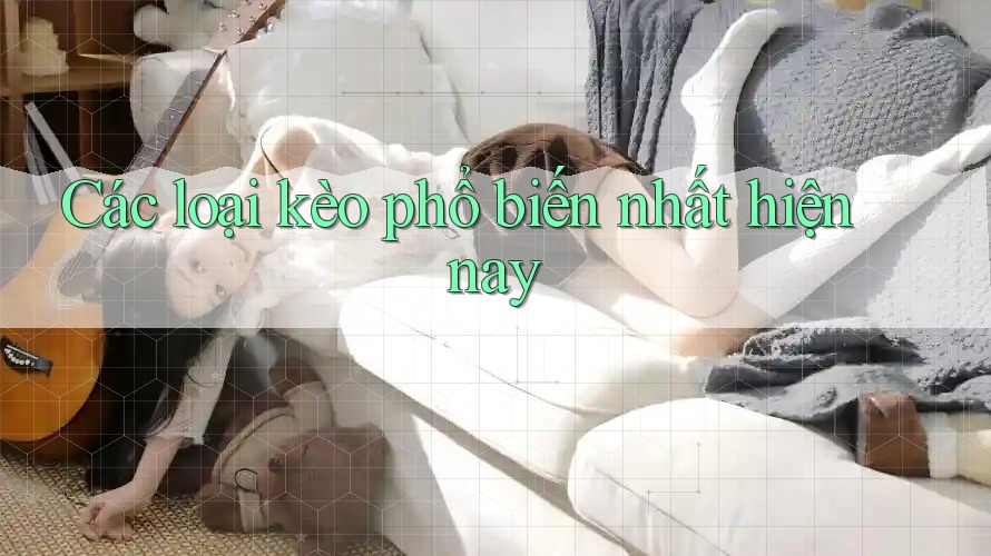 Các loại kèo phổ biến nhất hiện nay