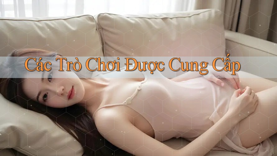 Các Trò Chơi Được Cung Cấp