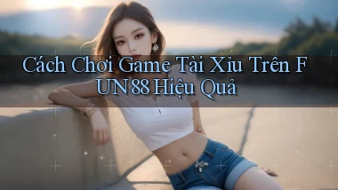 cách chơi game tài xỉu trên fun88 hiệu quả