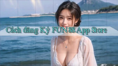 cách đăng ký fun88 app store