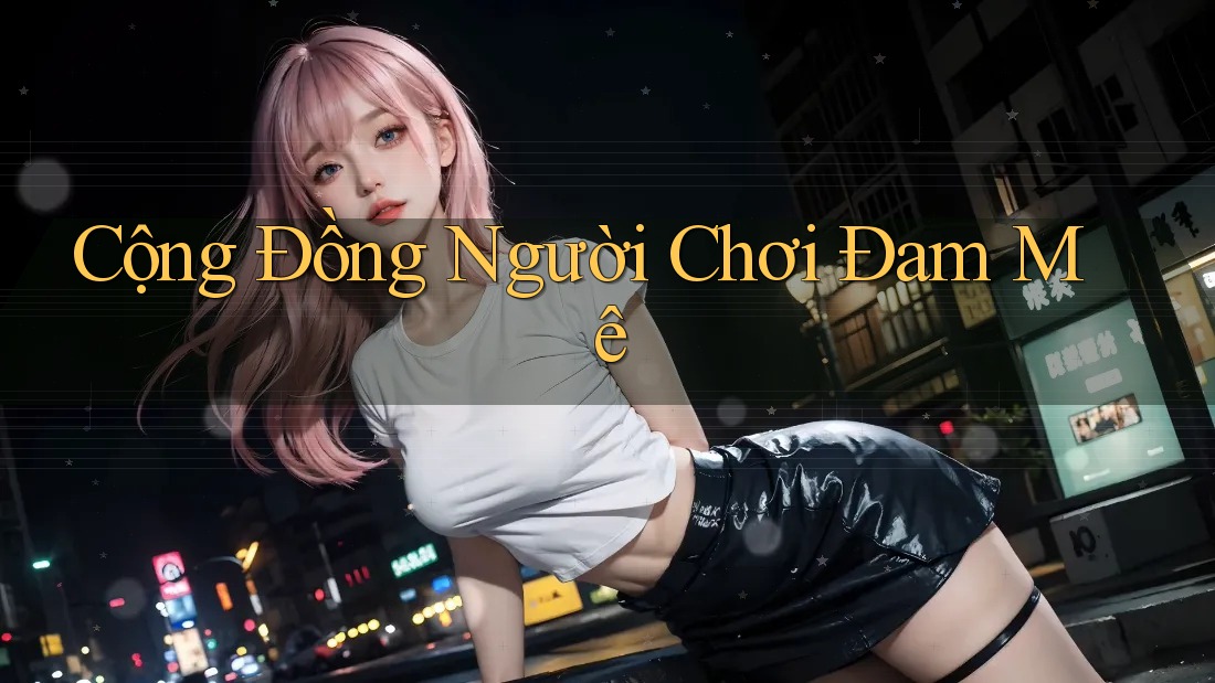 Cộng Đồng Người Chơi Đam Mê Cộng Đồng Người Chơi Đam Mê