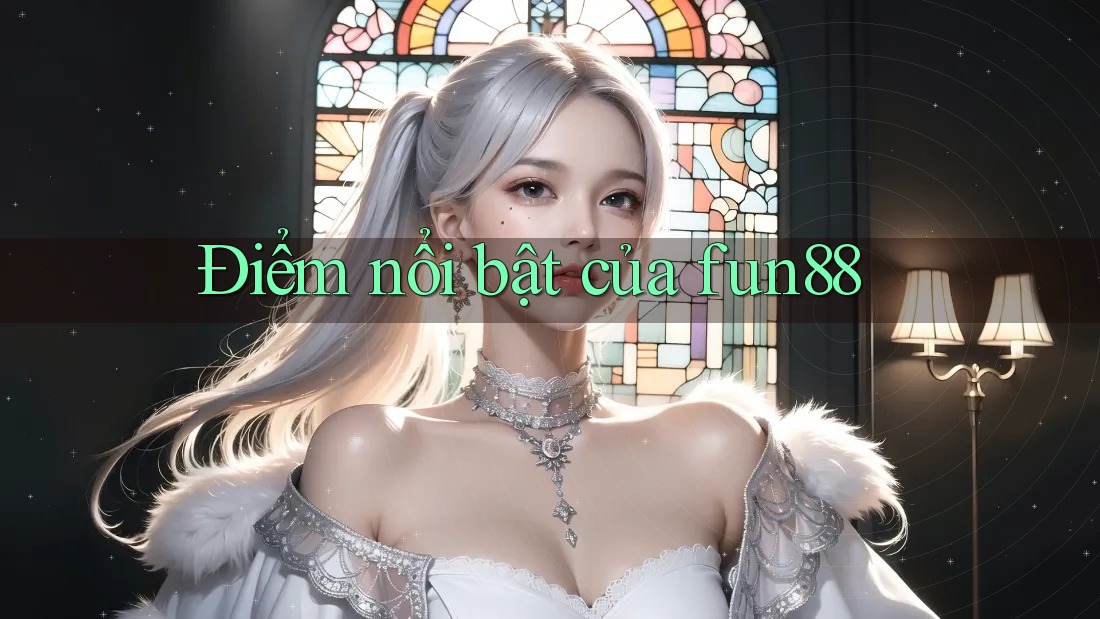 Điểm Nổi Bật Của Fun88