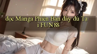 đọc manga phiên bản đầy đủ tại fun88