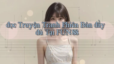 đọc truyện tranh phiên bản đầy đủ tại fun88