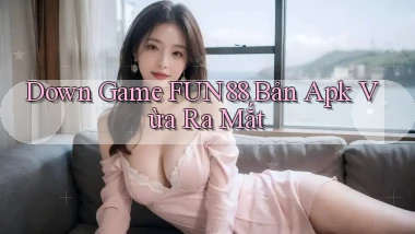 down game fun88 bản apk vừa ra mắt