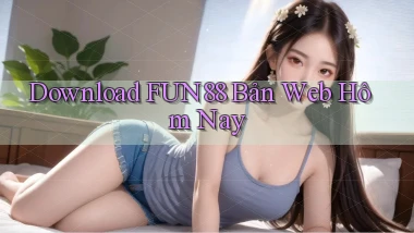 download fun88 bản web hôm nay
