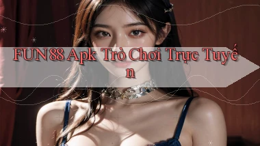 fun88 apk trò chơi trực tuyến