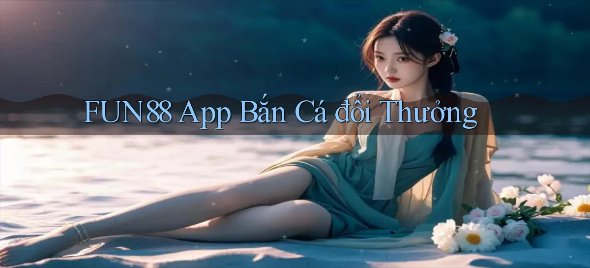 fun88 app bắn cá đổi thưởng