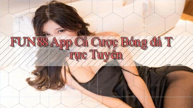 fun88 app cá cược bóng đá trực tuyến