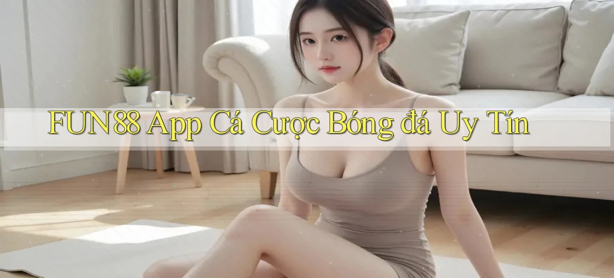 fun88 app cá cược bóng đá uy tín