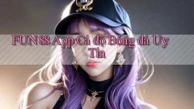 fun88 app cá độ bóng đá uy tín