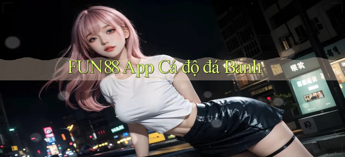 fun88 app cá độ đá banh