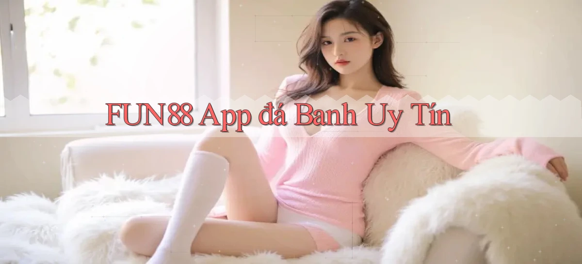 fun88 app đá banh uy tín