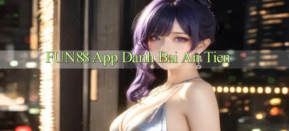 fun88 app đánh bài an tiền