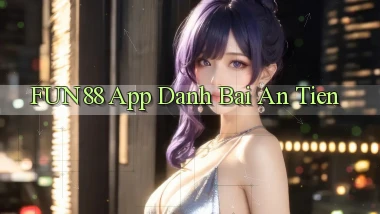fun88 app đánh bài an tiền