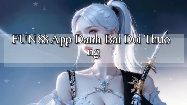 fun88 app đánh bài đổi thưởng