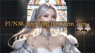 fun88 app đánh bài kiếm tiền