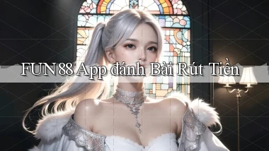 fun88 app đánh bài rút tiền