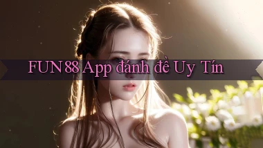fun88 app đánh đề uy tín