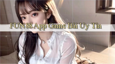 fun88 app game bài uy tín