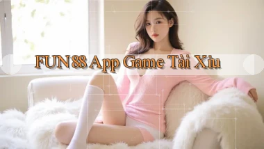 fun88 app game tài xỉu
