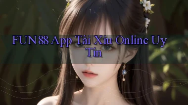 fun88 app tài xỉu online uy tín