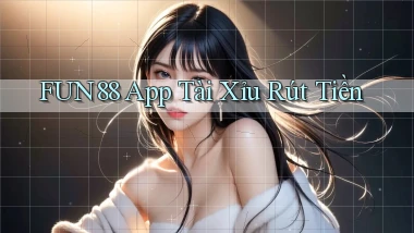 fun88 app tài xỉu rút tiền