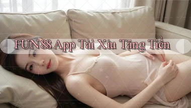 fun88 app tài xỉu tặng tiền