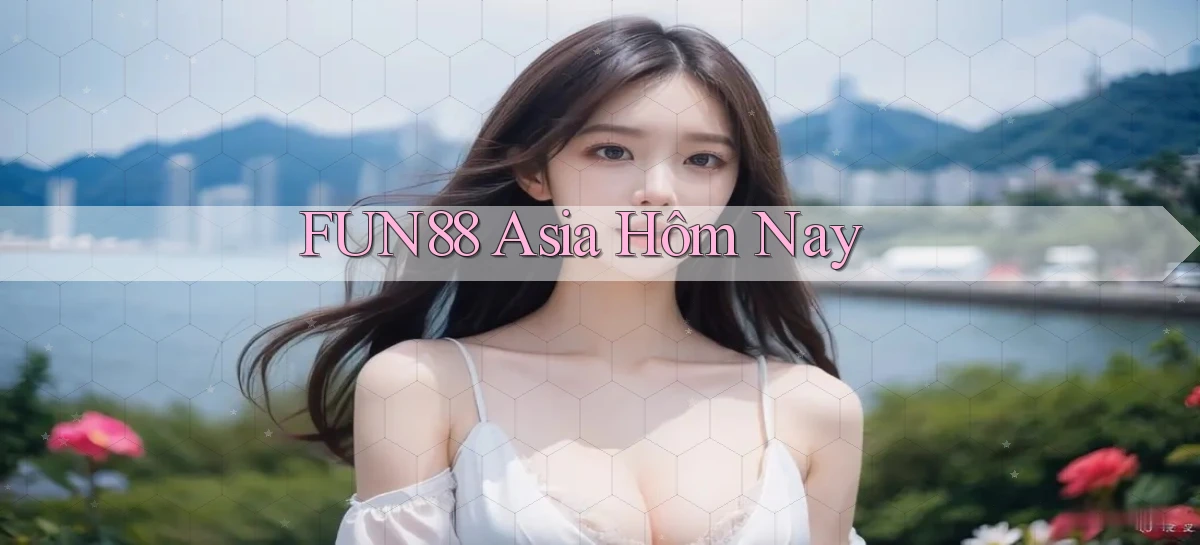 fun88 asia hôm nay