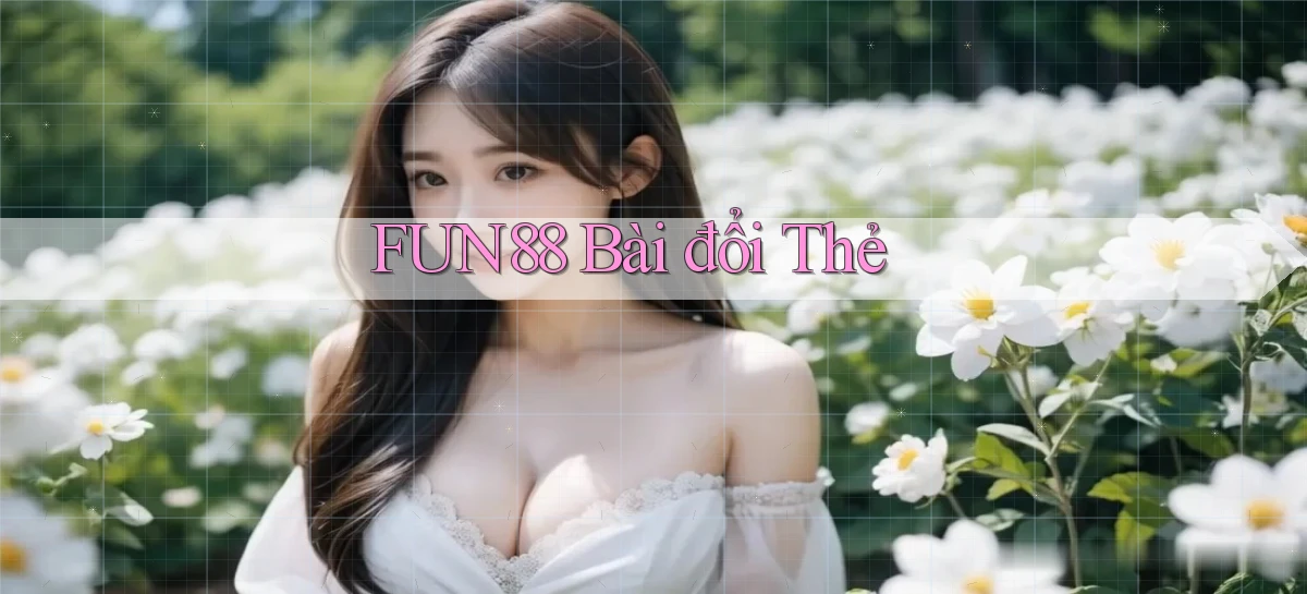 fun88 bài đổi thẻ
