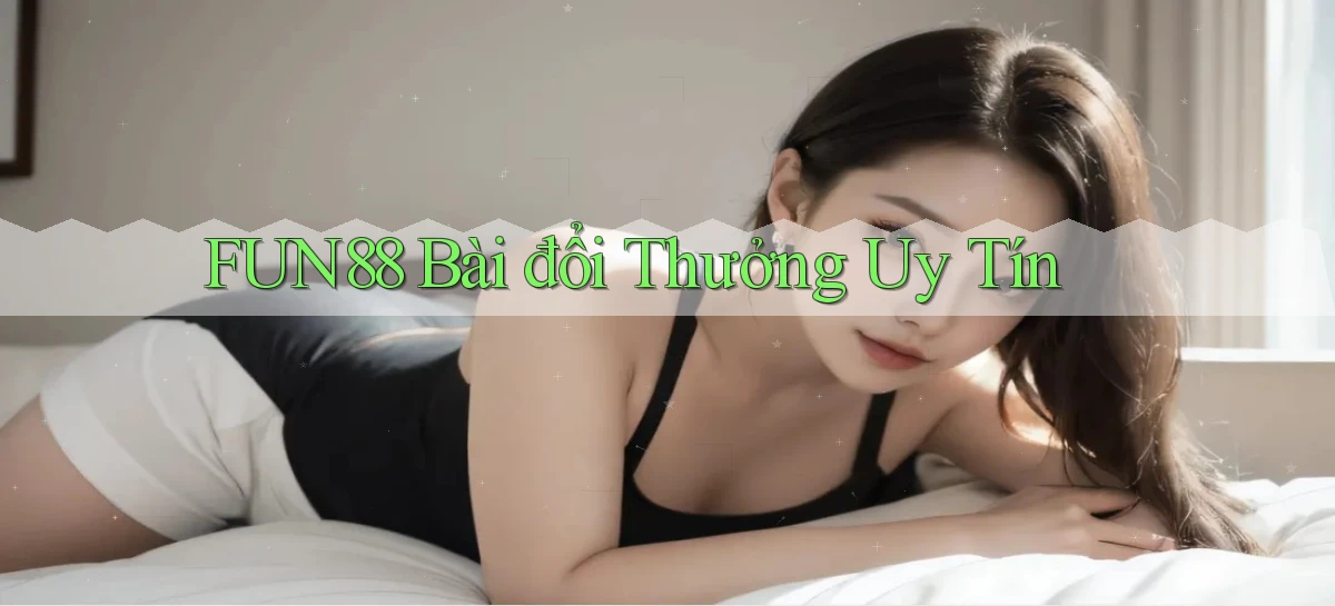 fun88 bài đổi thưởng uy tín