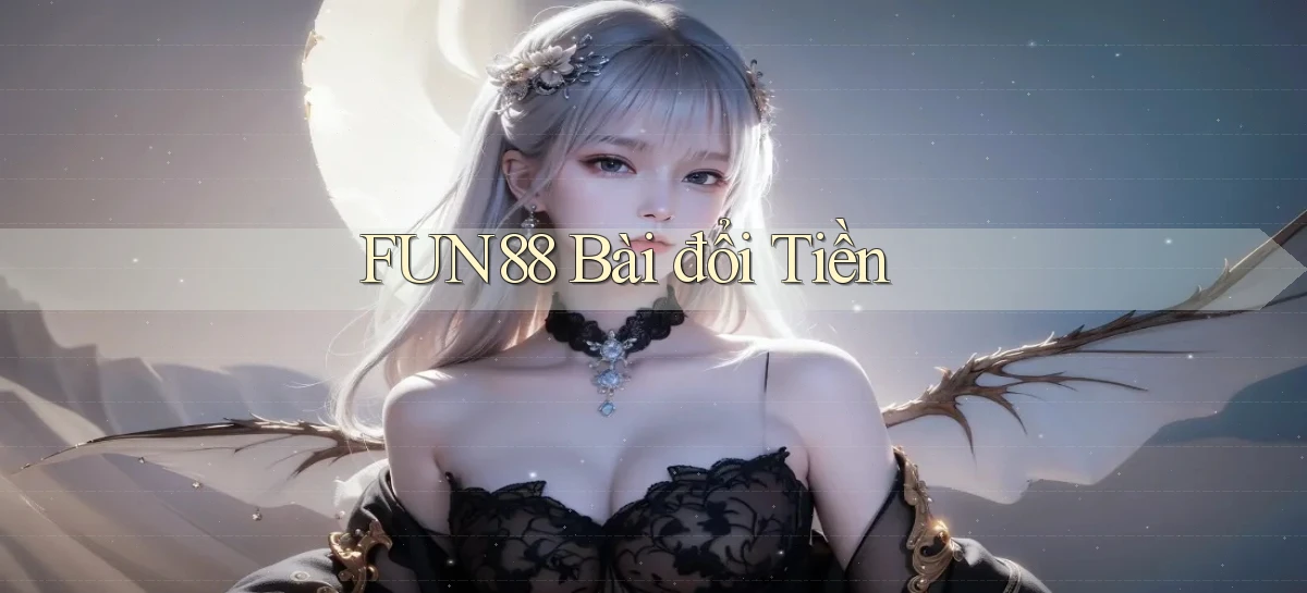 fun88 bài đổi tiền