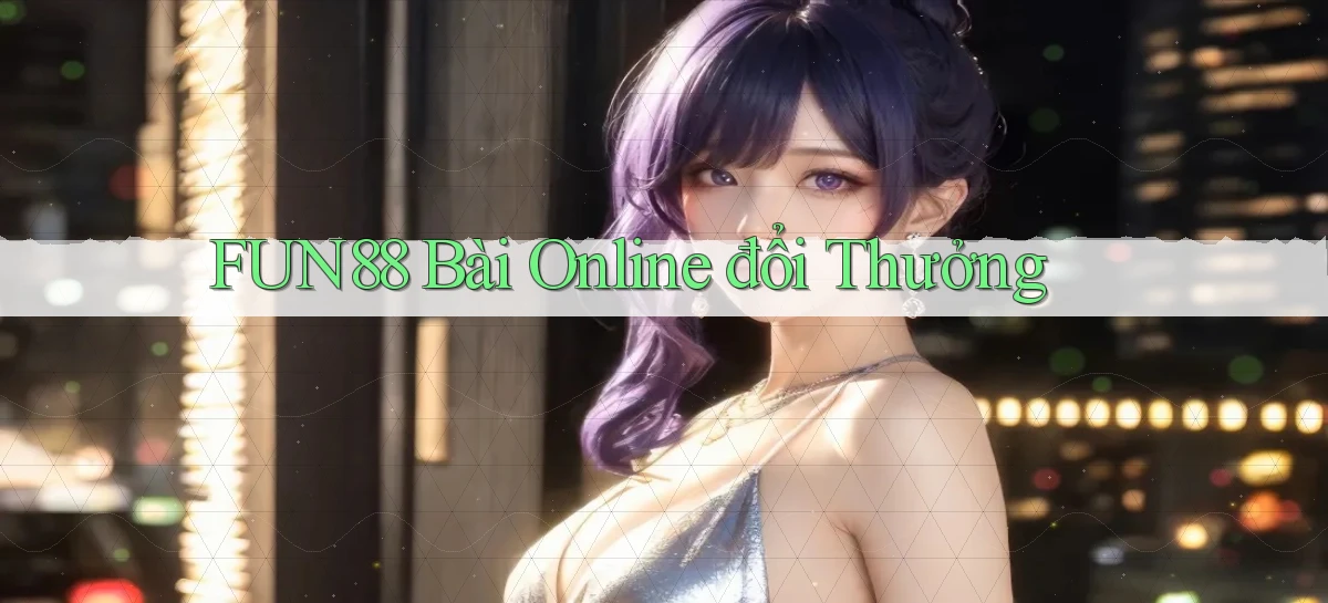 fun88 bài online đổi thưởng