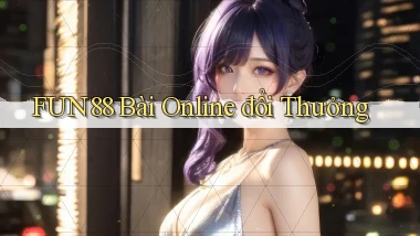 fun88 bài online đổi thưởng