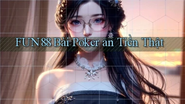 fun88 bài poker ăn tiền thật