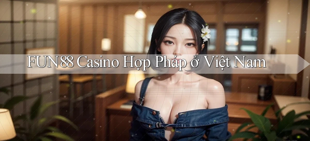 fun88 casino hợp pháp ở việt nam