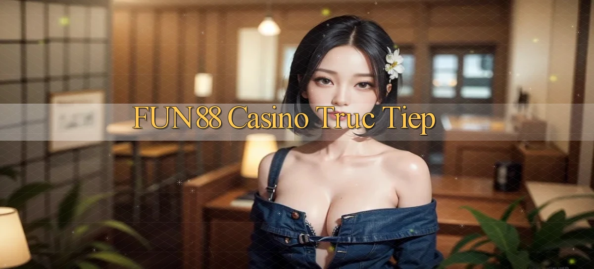 fun88 casino truc tiep