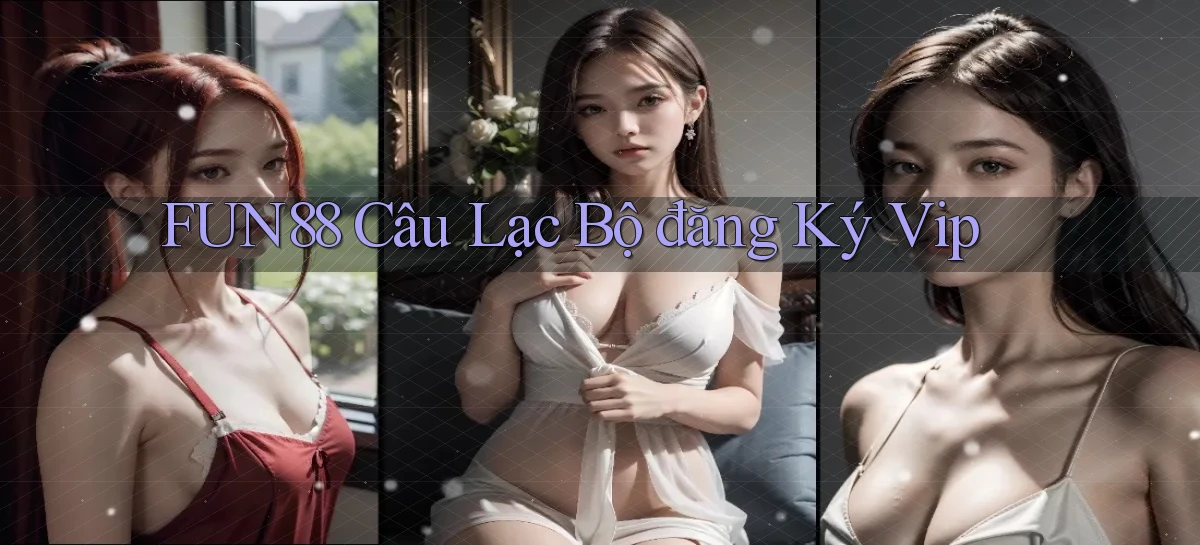 fun88  câu lạc bộ đăng ký vip